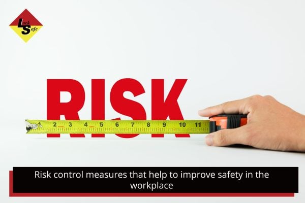 Risk control measures that help to improve safety in the workplace Risk control measures that help to improve safety in the workplace